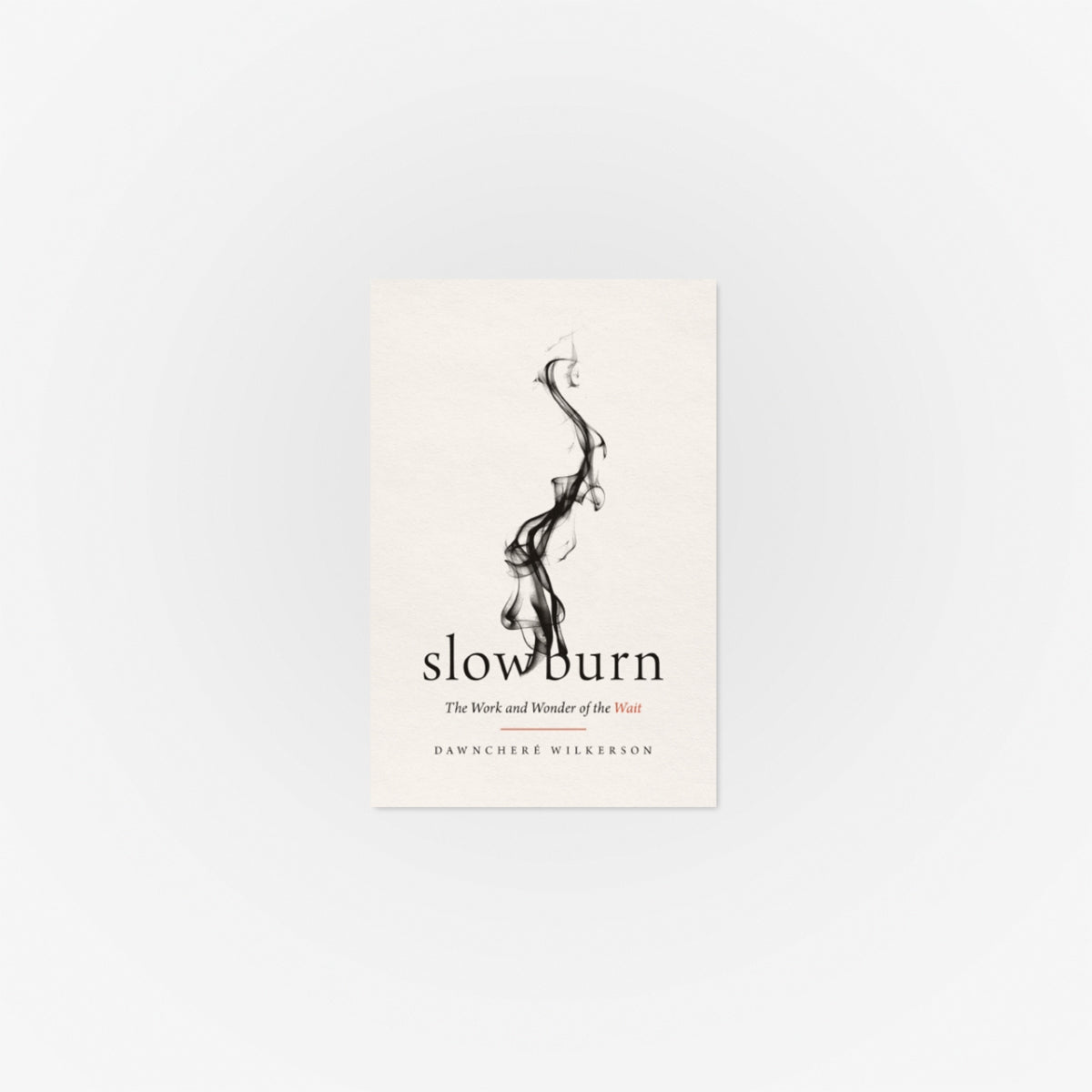 Slow Burn: The Work and Wonder of the Wait